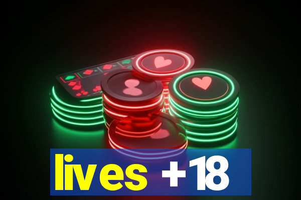 lives +18